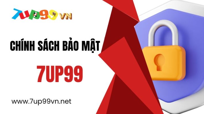Chính sách bảo mật 7UP99