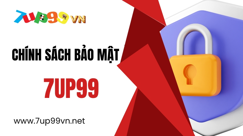Chính sách bảo mật 7UP99